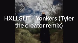 HXLLSLIT  Yonkers Lyrics remix [upl. by Bevin]