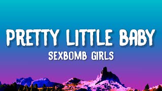 Sexbomb Girls  Pretty Little Baby Lyrics [upl. by Nikkie]