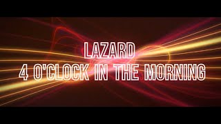 Lazard  4 OClock in the Morning [upl. by Yeleak]