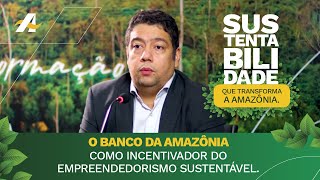 O Banco da Amazônia como incentivador do empreendedorismo sustentável [upl. by Chancellor]