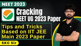 Cracking NEET UG 2023 Paper  Tips and Tricks based on IIT JEE Main 2023 Paper  SKC Sir [upl. by Naenaj]