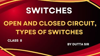 Open and closed circuit  Switches  Types Of Switches  Class 8  By Dutta Sir [upl. by Nanyt]