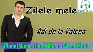 Adi de la Valcea  Zilele mele [upl. by Jade]