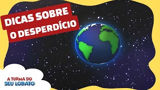 Dicas Sobre Desperdício De Recursos Naturais  A Turma do Seu Lobato Educação Infantil [upl. by Eikcaj]