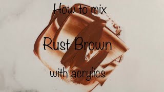 How To Make Rust Brown  Acrylics  Color Mixing 101 [upl. by Ayekat670]