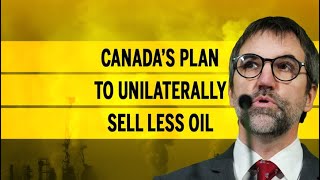 Canada’s plan to unilaterally sell less oil [upl. by Jc31]