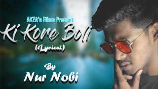 Ki Kore Boli Lyrical  Nur Nobi  New Bangla Song  AYZAs Films [upl. by Aynot]