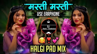 मस्ती मस्ती  Masti Masti Dj Song  Halgi Vs Pad Mix  DJ Maroti Chandrakant [upl. by Donelle761]