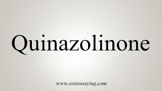 How To Say Quinazolinone [upl. by Morgan]