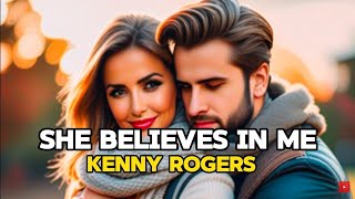 She Believes in Me Lyrics  Kenny Rogers Song [upl. by Hsetim]