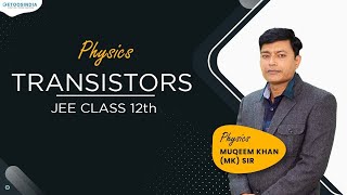 Transistors  JEE Class 12th Physics by Muqeem Khan MK Sir  Etoosindia [upl. by Broeker]