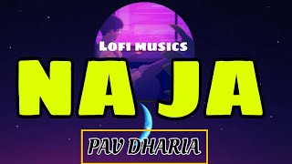 NA JA Ft Pav Dharia Lofi Song 🎵I FEEL THE MUSIC [upl. by Yrad793]