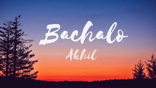 BACHALO song LYRICS – AKHIL  Latest Punjabi song [upl. by Rebliw]