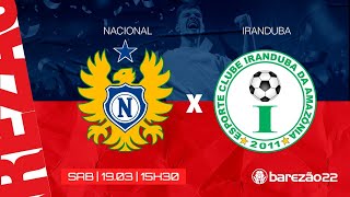 BAREZÃO 2022  NACIONAL x IRANDUBA  190322 [upl. by Ainniz]