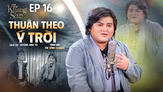 Thuận Theo Ý Trời  Ôn Vĩnh Quang  The Khang Show [upl. by Pieter]