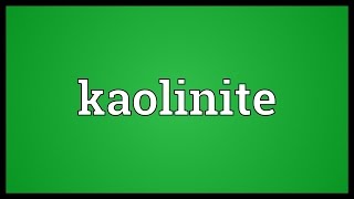 Kaolinite Meaning [upl. by Treacy607]