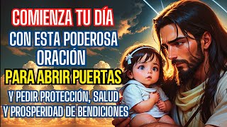 ORACIÓN PARA EMPEZAR EL DÍAPARA ABRIR PUERTAS A LA BENDICION Y PEDIR PROTECCIÓNSALUD Y PROSPERIDAD [upl. by Harol458]