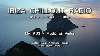 Ibiza Chillout Radio  Mix  03 Mystic Es Vedra HD 2014 Cafe Del Mar Sounds [upl. by Ainocal817]