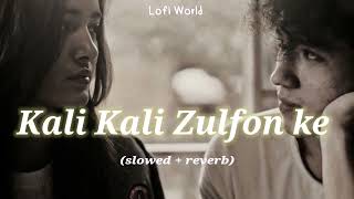 Kali Kali Zulfon ke slowed  reverb [upl. by Naesad]