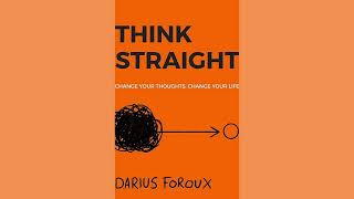 Think Straight Change Your Thoughts Change Your Life By Darius Foroux  Full Audiobook [upl. by Llehsem]