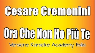 Cesare Cremonini  Ora che non ho più te Versione Karaoke Academy Italia [upl. by Dagney]