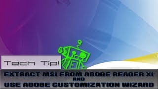 Tech Tip  Extract MSI From Adobe Reader XI and Use Adobe Customization Wizard [upl. by Brigida]