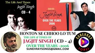 HONTON SE CHHOO LO TUM  JAGJIT SINGH  THE LIFE amp TIMES OF JAGJIT SINGH CD  4 [upl. by Nilyaj270]