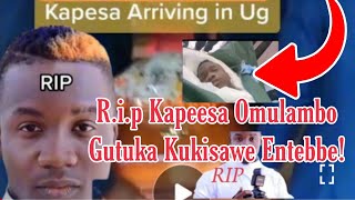 Rip Kapeesa Finally Omulambo Gwa Kapeesa Guletedwa Wakati Mumilanga Ejekitalo Gutuka Nkya [upl. by Schroder]