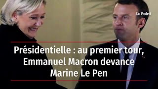 Présidentielle  au premier tour Emmanuel Macron devance Marine Le Pen [upl. by Malan]