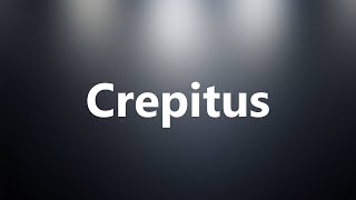 Crepitus  Medical Definition and Pronunciation [upl. by Kiki]