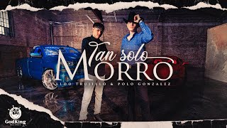 Aldo Trujillo amp Polo Gonzalez  Tan Solo Morro Official Music Video [upl. by Kikelia]