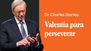 Valentía para perseverar – Dr Charles Stanley [upl. by Nauqit176]