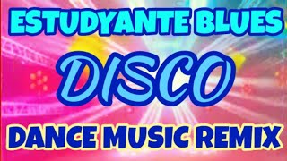 ESTUDYANTE BLUES  Nonstop Disco Remix  Party Remix Nonstop [upl. by Konikow]