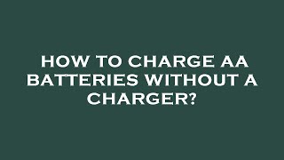 How to charge aa batteries without a charger [upl. by Enajharas]