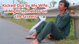 Kicked Out by My Wife Now Wandering the Streets – A Tale of Struggle and Survival [upl. by Adihsaar285]