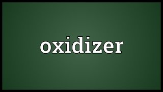 Oxidizer Meaning [upl. by Elacim]