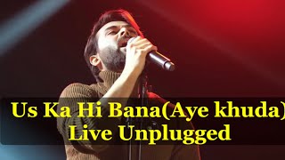 Uska Hi Banana  Aye khud  Live Unplugged [upl. by Daj476]