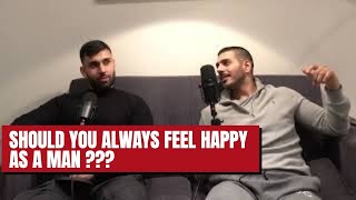 SHOULD YOU ALWAYS FEEL HAPPY AS A MAN [upl. by Gleich]