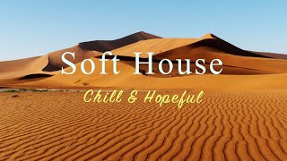 Soft House 2024 🌅🌌 Chill Hopeful Mix【House  Relaxing Compilation  Instrumental】 [upl. by Aubrie397]