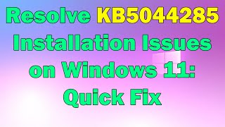 Fix KB5044285 Fails to Install in Windows 11 StepbyStep Guide [upl. by Midian]