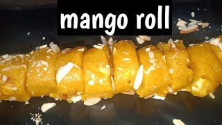 mango roll recipeना दूध पाउडर  ना नारियल पाउडर केवल चार चीज़ो से बनायें मैंगो रोल मिठाईaam roll [upl. by Nevear60]