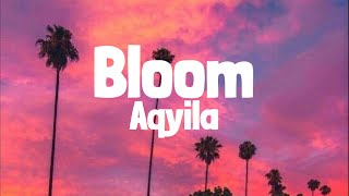 Aqyila  Bloom Lyrics [upl. by Shoemaker]