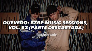 QUEVEDO BZRP MUSIC SESSIONS VOL 52 PARTE DESCARTADA LYRICLETRA [upl. by Assiralk]