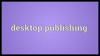 Desktop publishing Meaning [upl. by Joslyn]