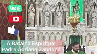 A Batalha Espiritual com Padre Adriano Zandoná [upl. by Pond603]