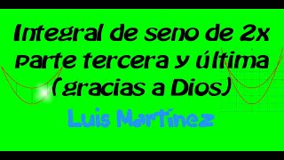 Integral seno de 2x parte tercera y última gracias a Dios [upl. by Darrel]