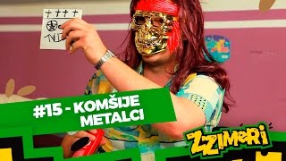 ZZimeri 15  Komšije metalci [upl. by Emilia]