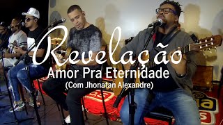 Revelação  Amor Pra Eternidade Com Jhonatan Alexandre [upl. by Gilba542]