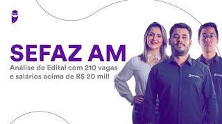 Concurso SEFAZ AM Análise de Edital com 210 vagas e salário inicial de até R 23 mil [upl. by Gnen9]