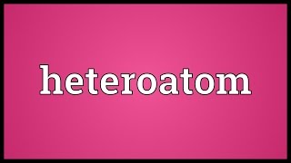 Heteroatom Meaning [upl. by Recnal792]